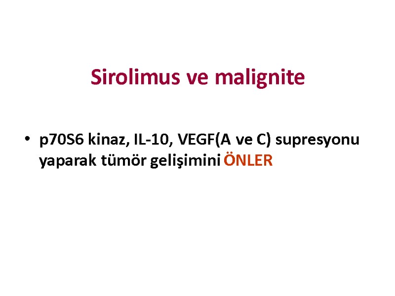 Sirolimus ve malignite p70S6 kinaz, IL-10, VEGF(A ve C) supresyonu yaparak tümör gelişimini ÖNLER